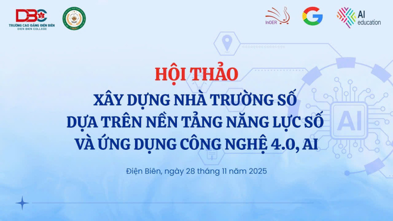 Hội thảo ‘Xây dựng nhà trường số dựa trên nền tảng năng lực số và ứng dụng công nghệ 4.0, AI’ tại Trường Cao đẳng Điện Biên, 28/11/2025